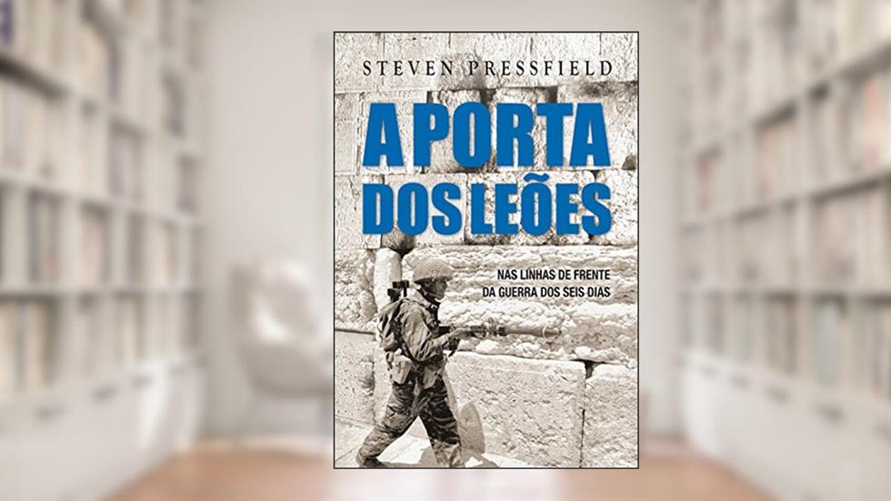 A Porta dos Leões: nas linhas de frente da Guerra dos Seis Dias, do autor Steven Pressfield