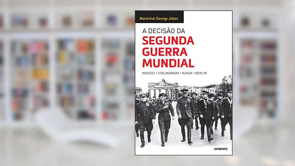 A decisão da Segunda Guerra Mundial, do autor Georgy Júkov; Ricky Toledano e Liane Sarmento