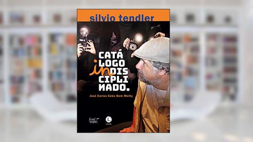 Capa de Silvio Tendler. Catálogo Indisciplinado, do autor José Carlos Sebe Bom Meihy