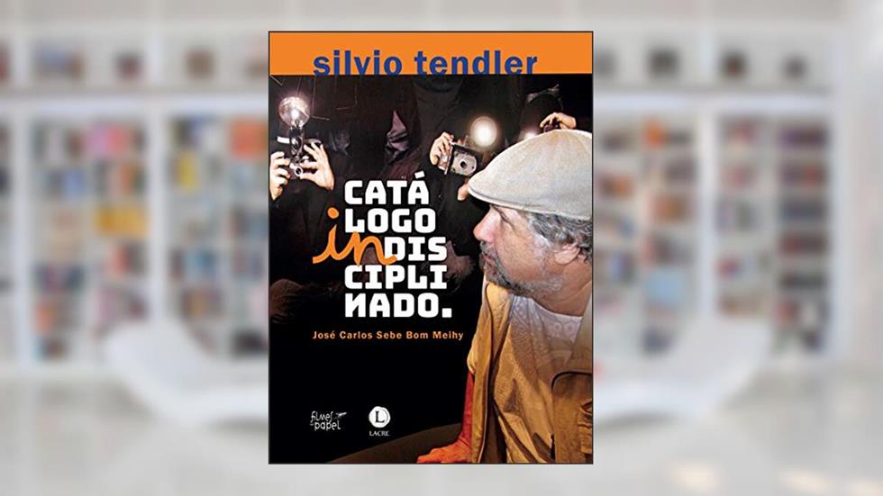 Silvio Tendler. Catálogo Indisciplinado, do autor José Carlos Sebe Bom Meihy
