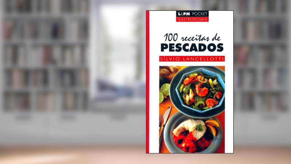 100 Receitas de Pescados, do autor Silvio Lancellotti