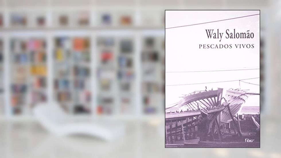 Pescados vivos, do autor Waly Salomão