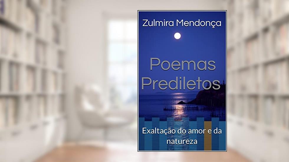 Poemas Prediletos : Exaltação do amor e da natureza, do autor Zulmira Mendonça