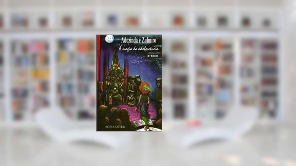 adozinda e zulmiro: a magia da adolescência - 3ª edição, do autor sofia ester