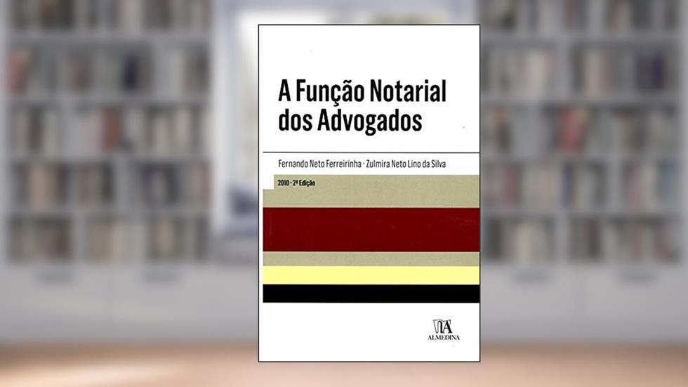 A Função Notarial dos Advogados, do autor Fernando Neto Ferreirinha; Zulmira Neto Lino da Silva