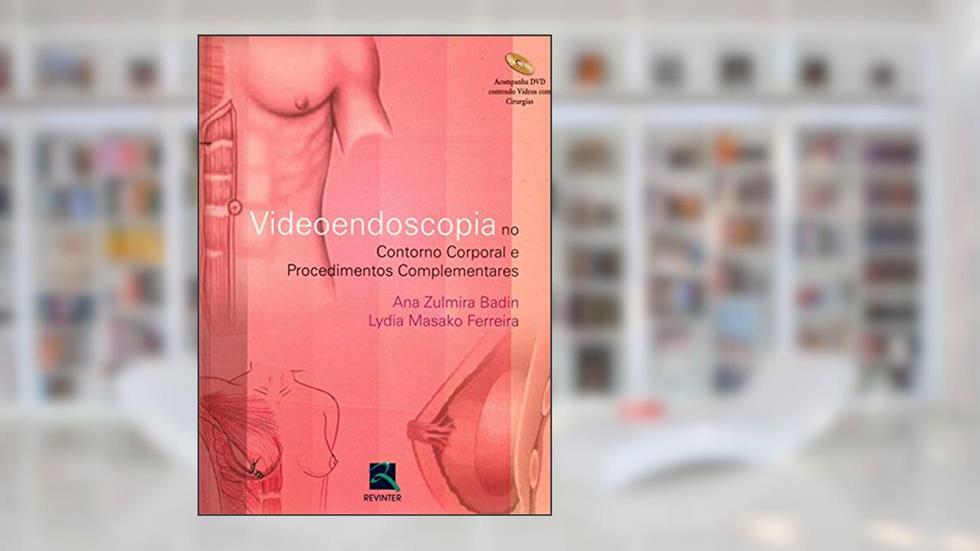 Vídeoendoscopia no Contorno Corporal e Procedimentos Complementares, do autor Ana Zulmira Diniz Badin; Lydia Masako Ferreira