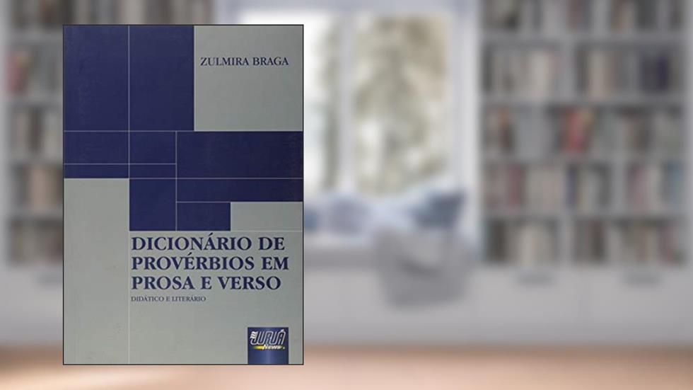 Dicionário de Provérbios em Prosa e Verso - Didático e Literário, do autor Zulmira Braga