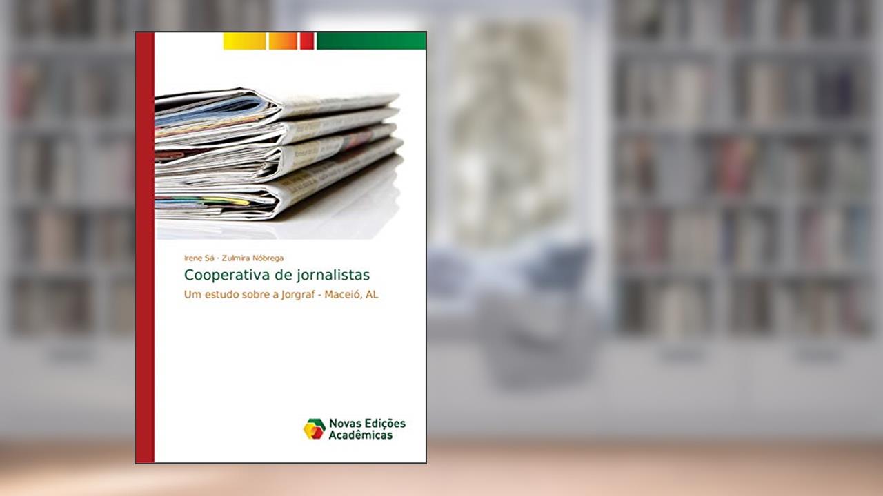 Cooperativa de jornalistas: Um estudo sobre a Jorgraf - Maceió, AL, do autor Irene Sá; Zulmira Nóbrega