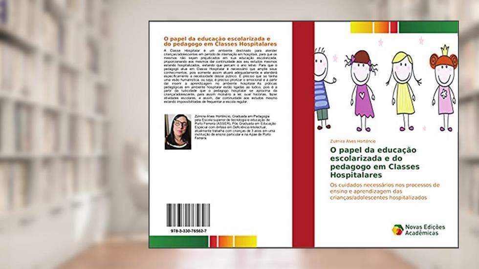 O papel da educação escolarizada e do pedagogo em Classes Hospitalares: Os cuidados necessários nos processos de ensino e aprendizagem das crianças/adolescentes hospitalizados, do autor Zulmira Alves Hortêncio