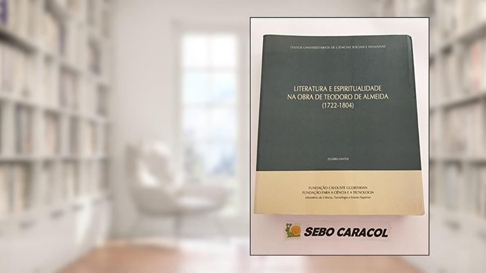 Literatura e Espiritualidade na obra de Teodoro de Almeida 1722, do autor Zulmira C. Santos