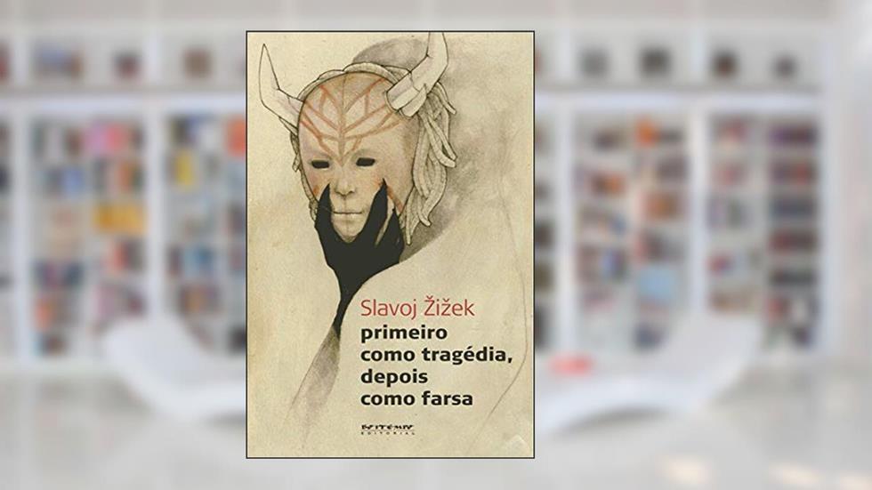 Primeiro Como Tragédia, Depois Como Farsa, do autor Slavoj Zizek