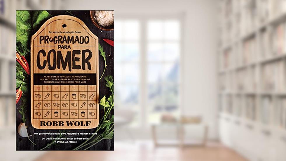 Programado para comer, do autor Robb Wolf