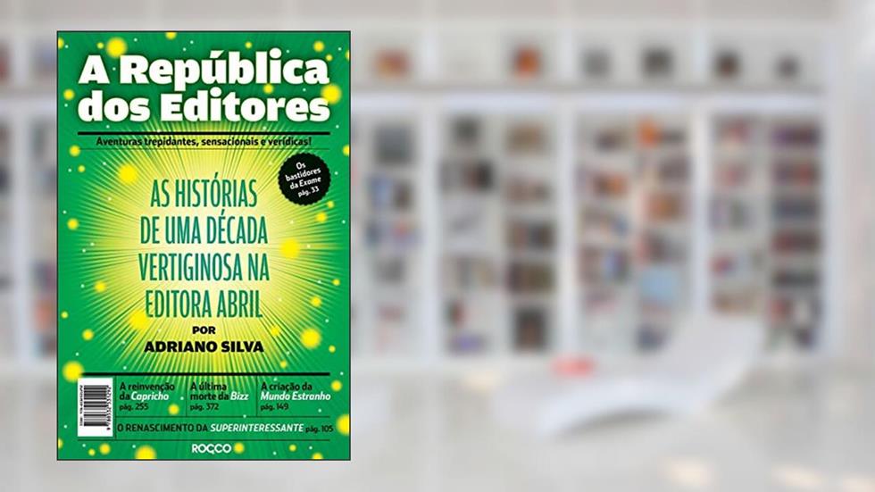 A república dos editores: As histórias de uma década vertiginosa na editora Abril, do autor Adriano Silva