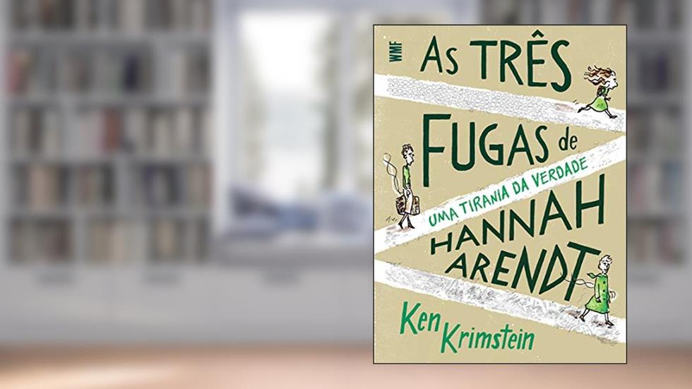 As três fugas de hannah arendt: Uma tirania da verdade, do autor Ken Krimstein