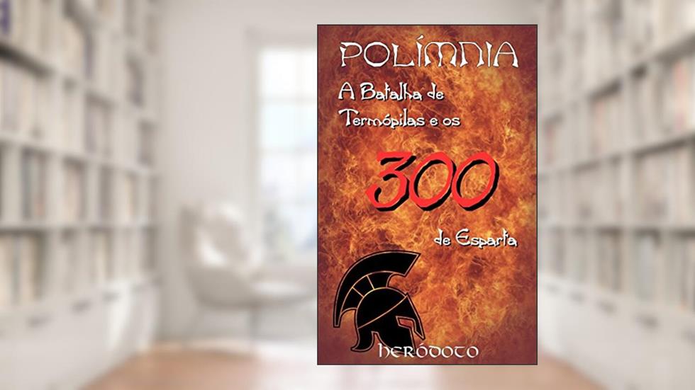 A Batalha de Termópilas e os 300 de Esparta - POLÍMNIA, do autor Heródoto de Halicarnasso