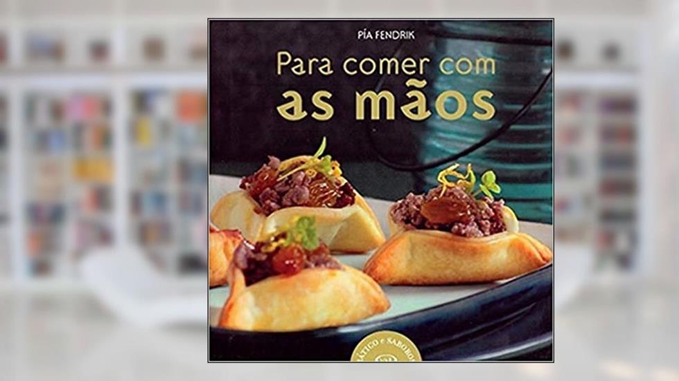 Para comer com as mãos, do autor Chef Pia Fendrik