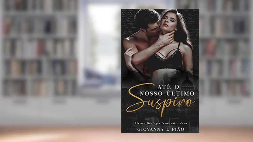 Até o Nosso Último Suspiro (Irmãos Giordano Livro 1), do autor Giovanna L Pião