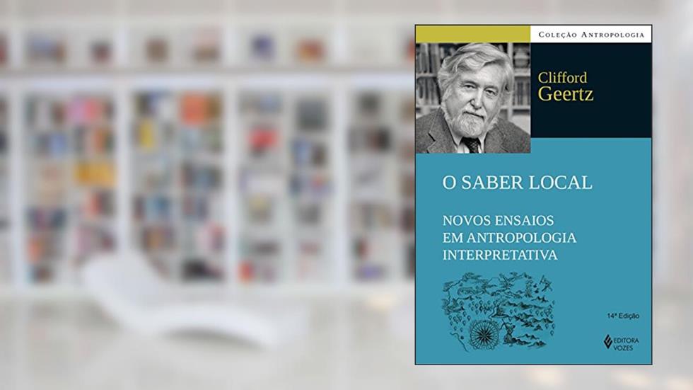 Saber local: Novos ensaios em antropologia interpretativa, do autor Clifford Geertz