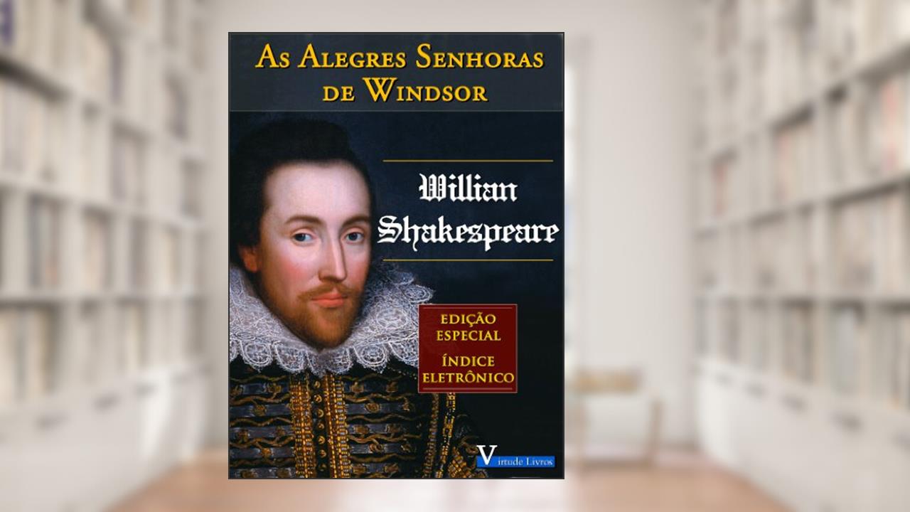 As Alegres Senhoras de Windsor (Coleção Shakespeare Livro 1), do autor Willian Shakespeare