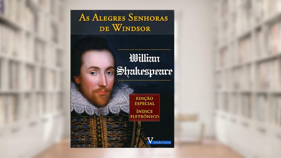 As Alegres Senhoras de Windsor (Coleção Shakespeare Livro 1), do autor Willian Shakespeare