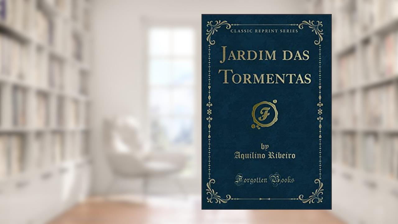 Jardim das Tormentas (Classic Reprint), do autor Aquilino Ribeiro