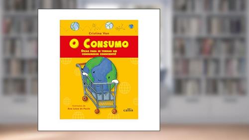 Capa de O Consumo - Dicas Para Se Tornar Um Consumidor Consciente - Com peças para recortar: Dicas Para Se Tornar Um Consumidor Consciente, do autor Cristina Von