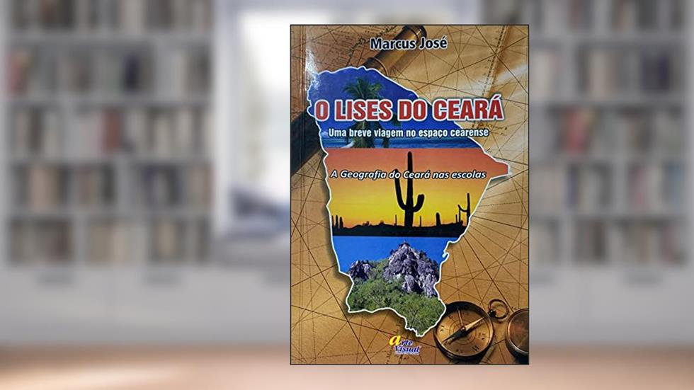 O lises do Ceará: uma breve viagem no espaço cearense, do autor Varios Autores