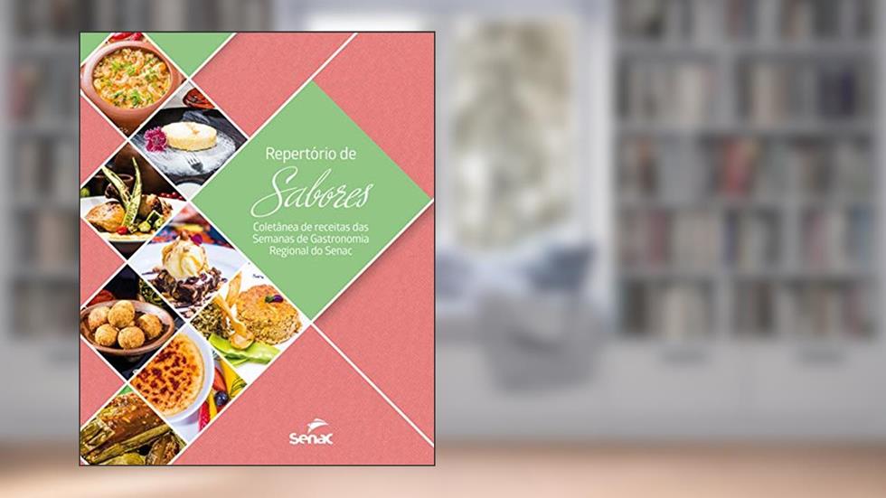 Repertório de sabores: coletânea de receitas das Semanas de Gastronomia Regional do Senac, do autor Senac Ceará