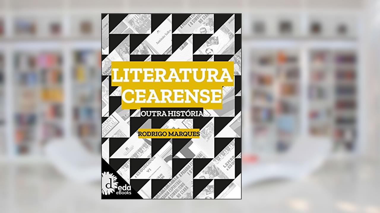 Literatura cearense : outra história (Coleção ideias em prosa), do autor Rodrigo Marques