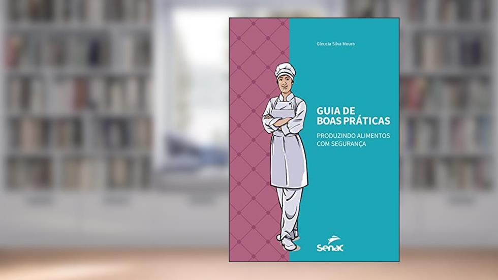 Guia de boas práticas: produzindo alimentos com segurança, do autor Gleucia Silva Moura