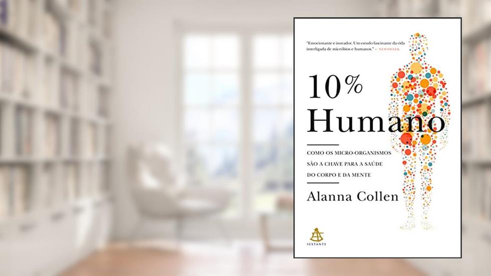 10% Humano: Como os micro-organismos são a chave para a saúde do corpo e da mente, do autor Alanna Collen