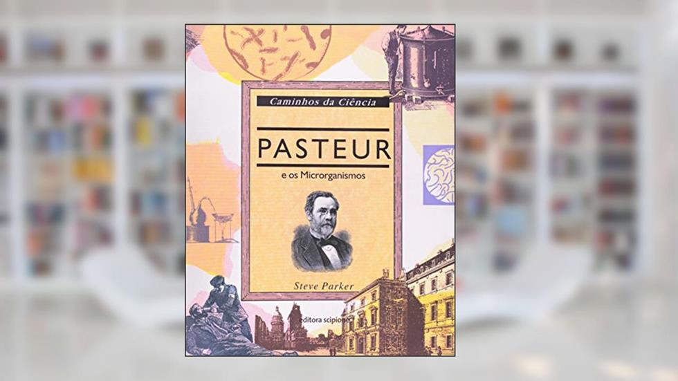 Pasteur e os Microorganismo, do autor Steve Parker