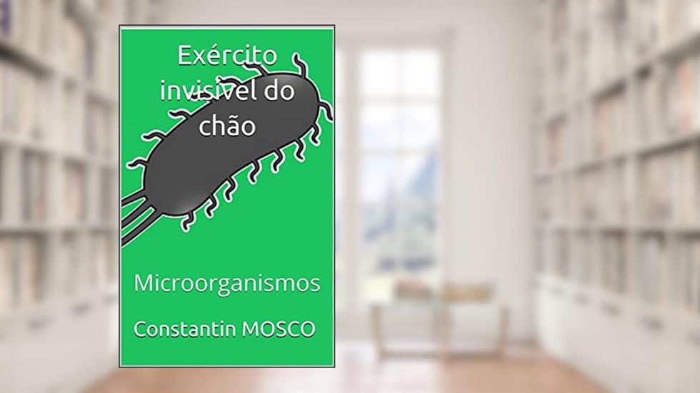 Exército invisível do chão: Microorganismos, do autor Constantin MOSCO
