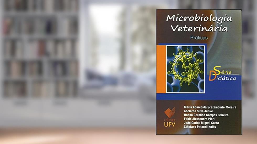 Microbiologia Veterinária. Práticas - Série Didática, do autor Maria Aparecida Scatamburlo Moreira