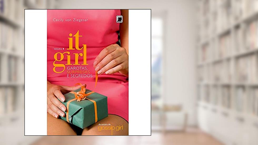 It Girl: Garotas, surpresas e segredos (Vol. 8), do autor Cecily Von Ziegesar