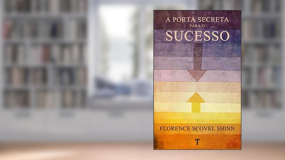 A Porta Secreta Para O Sucesso, do autor Florence Scovel Shinn