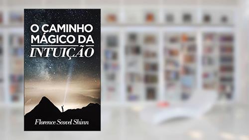 Capa de O Caminho Mágico da Intuição (Traduzido): Encontre respostas através da inspiração divina., do autor Florence Scovel Shinn