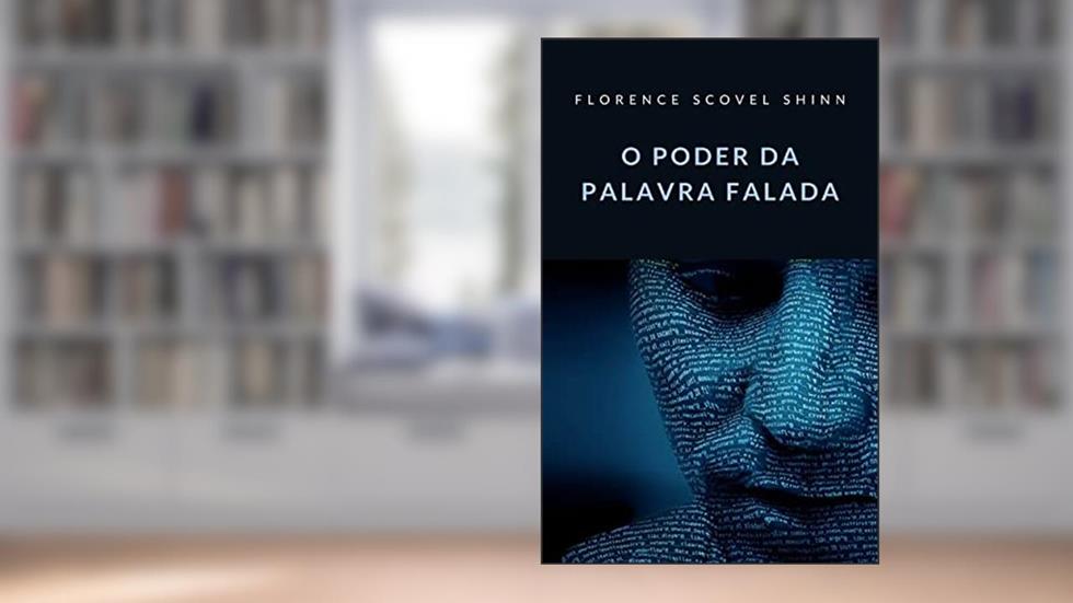 O poder da palavra falada (traduzido), do autor Florence Scovel Shinn
