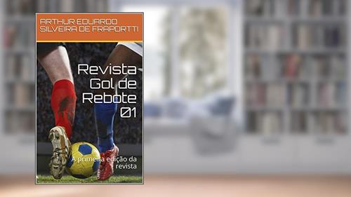 Capa de Revista Gol de Rebote 01: A primeira edição da revista, do autor ARTHUR EDUARDO SILVEIRA DE FRAPORTTI