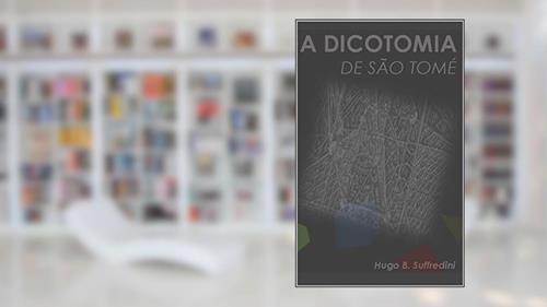 Capa de A DICOTOMIA DE SÃO TOMÉ, do autor Hugo Barbosa Suffredini