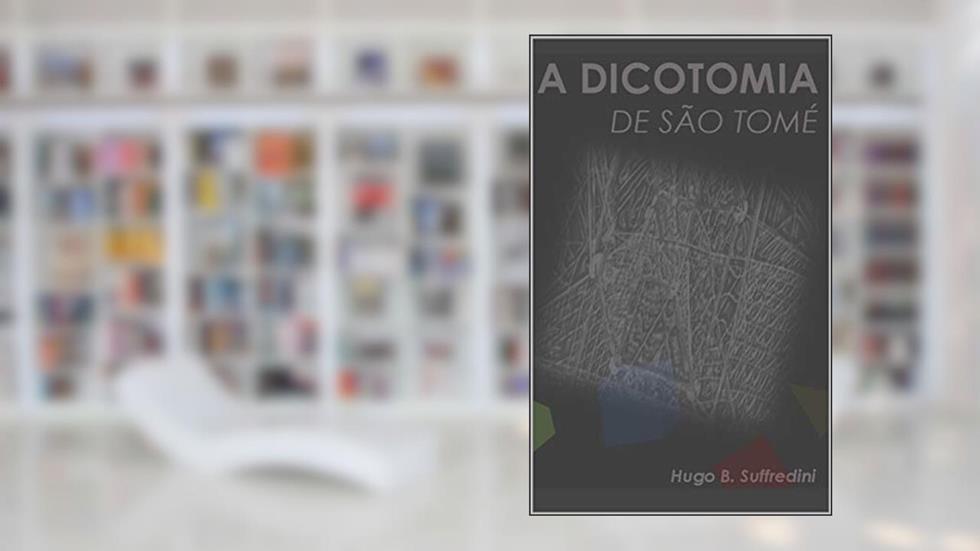 A DICOTOMIA DE SÃO TOMÉ, do autor Hugo Barbosa Suffredini
