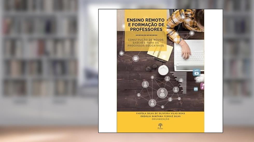 Ensino Remoto e Formação de Professores. Construção de Novos Saberes Para os Processos Educativos, do autor Fabíola Silva De Oliveira Vilas Boas