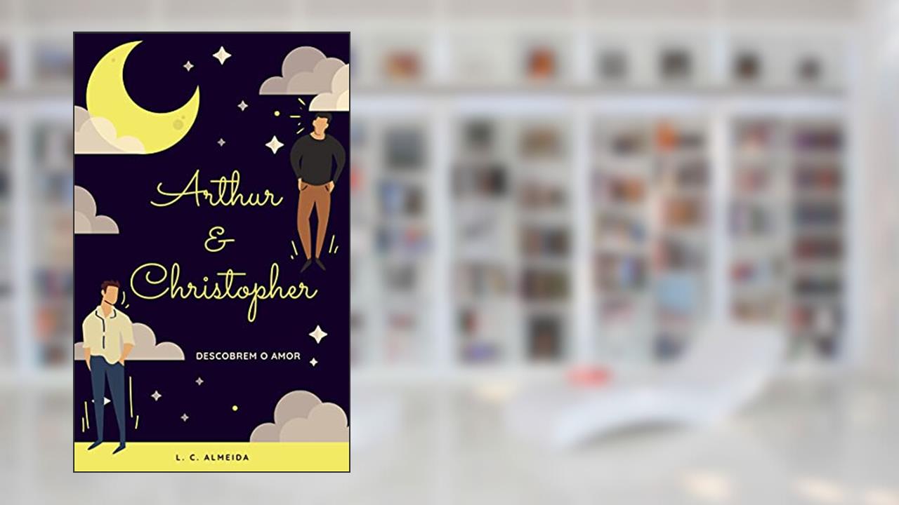 Arthur e Christopher : Descobrem o Amor, do autor L. C. Almeida