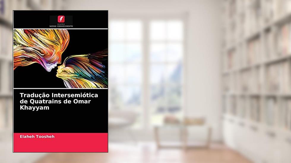 Tradução Intersemiótica de Quatrains de Omar Khayyam, do autor Elaheh Toosheh