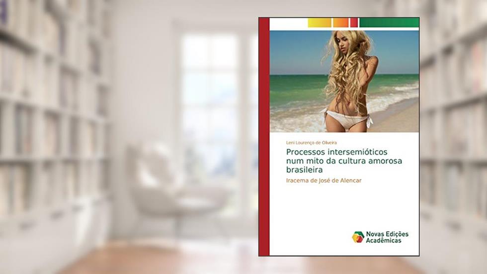 Processos intersemióticos num mito da cultura amorosa brasileira: Iracema de José de Alencar, do autor Leni Lourenço de Oliveira