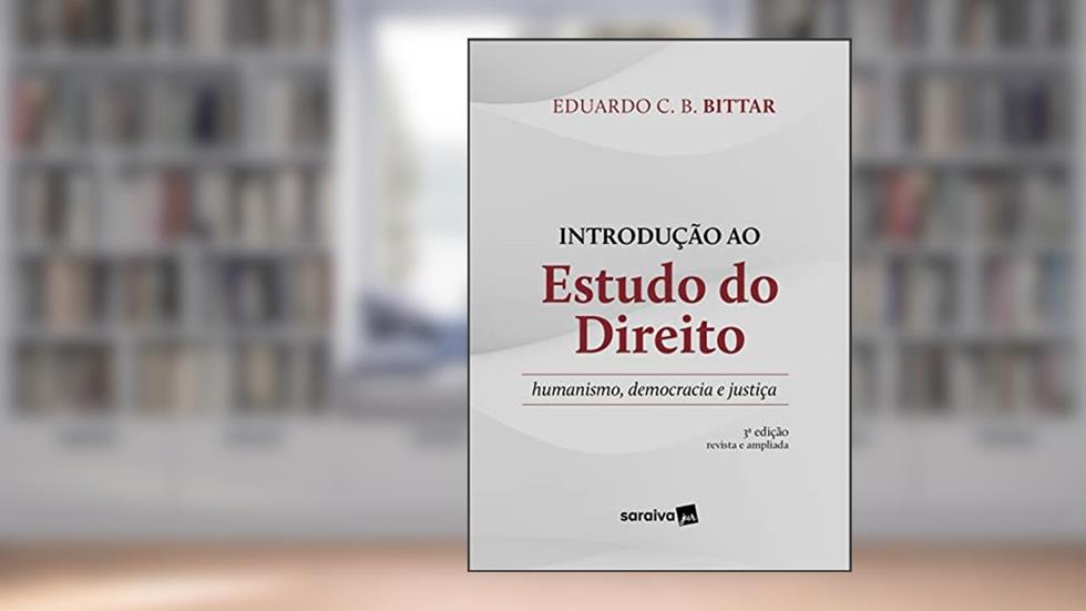 Introdução ao estudo do Direito: humanismo, democracia e justiça. 3. ed. São Paulo: Saraiva, 2022., do autor Eduardo Carlos Bianca Bittar