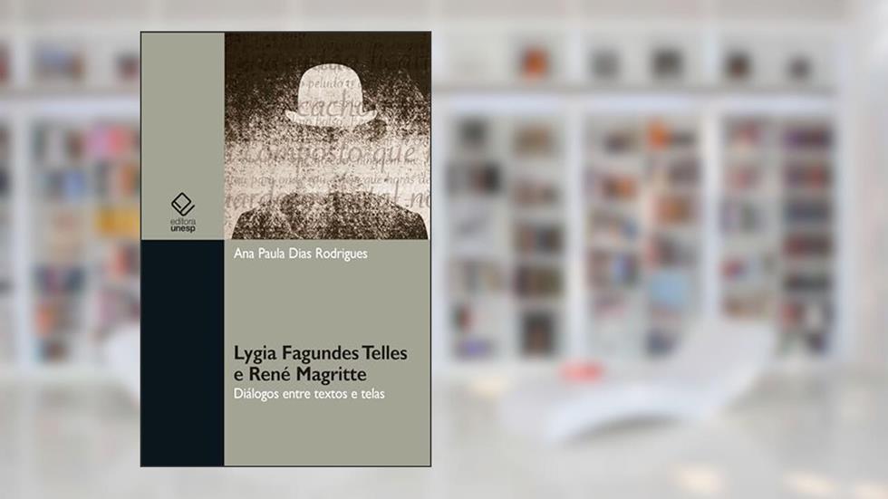 Lygia Fagundes Telles e René Magritte: diálogos entre textos e telas, do autor Ana Paula Dias Rodrigues