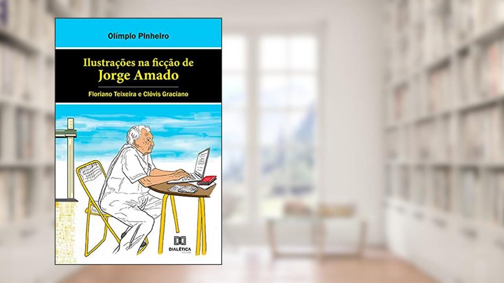 Ilustrações na ficção de Jorge Amado: Floriano Teixeira e Clóvis Graciano, do autor Olímpio Pinheiro