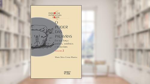 Capa de O Poder das Palavras: em sua Força Poética, Xamânica, e Tradutória (Volume 2), do autor Maria Sílvia Cintra Martins