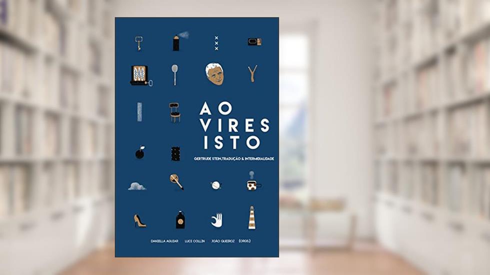 Ao Vires Isto. Gertrude Stein, Tradução e Intermidialidade, do autor Daniella Aguiar, Luci Collin, Joao Queiroz